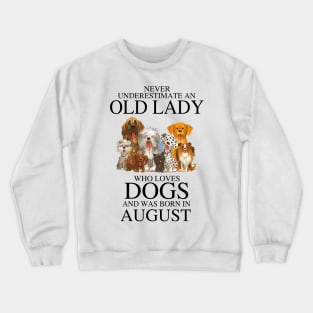 Never Underestimate An Old Lady Who Loves Dogs And Was Born In August Crewneck Sweatshirt